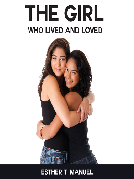 Title details for The Girl Who Lived and Loved by Esther T.  Manuel - Available